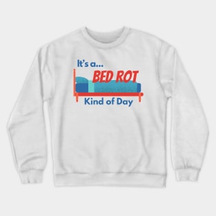 It's a Bed Rot Kind of Day Crewneck Sweatshirt